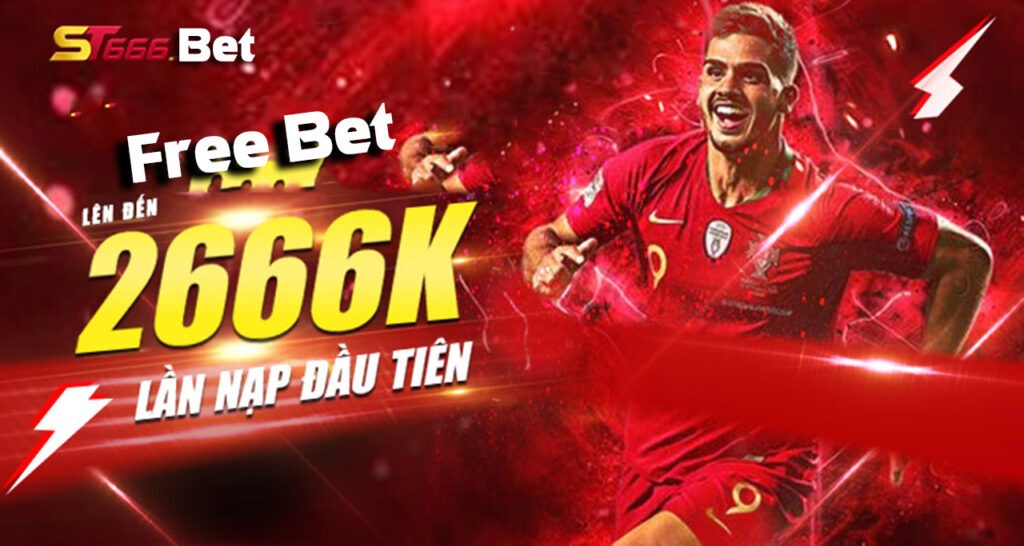 Free bet là gì? Cách nhận Free Bet 2666k từ ST666 như thế nào?