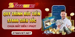 Quy Trình Rút Tiền ST666 Siêu Tốc, Chưa Mất Đến 1 Phút